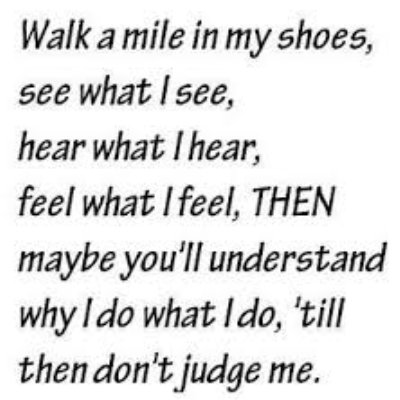 Till You Walk In My Shoes You Cant Judge Me Till You Walk In My Shoes You Cant Judge Me